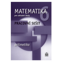 Matematika 6 pro základní školy Aritmetika Pracovní sešit SPN - pedagog. nakladatelství