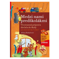 Medzi nami predškolákmi (Všestranná príprava pre deti od 5 do 7 rokov) - kniha z kategorie Pro d