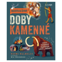 Zkuste si život doby kamenné - Objevte tajemství lovců a sběračů GRADA Publishing, a. s.