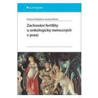 Zachování fertility u onkologicky nemocných v praxi - Kristýna Frühaufová, Jaroslav Hulvert