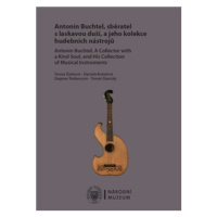 Antonín Buchtel, sběratel s laskavou duší, a jeho kolekce hudebních nástrojů / Antonín Buchtel, 