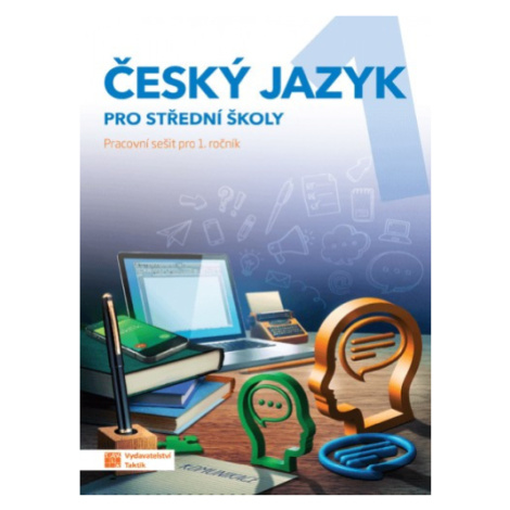 Český jazyk 1 pro SŠ - pracovní sešit TAKTIK International, s.r.o