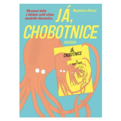Já, chobotnice - Obrazová kniha o lidském světě očima moudrého hlavonožce - Magdalena Rutová Baobab