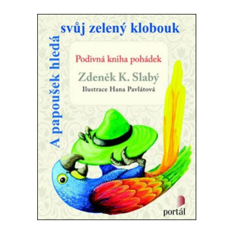 A papoušek hledá svůj zelený klobouk - Zdeněk K. Slabý Portál