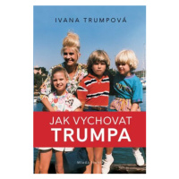 Jak vychovat Trumpa - Ivana Trumpová