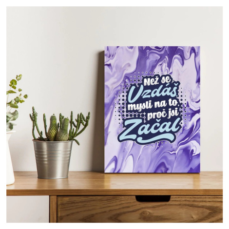 Dárková cedulka Než se vzdáš, mysli na to, proč jsi začal: 30x40 cm