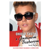 Okolo sveta s Justinom Bieberom (Skutočné príbehy Belieberov z celého sveta) - kniha z kategorie