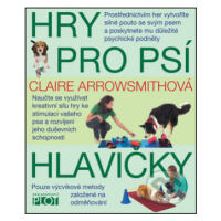 Hry pro psí hlavičky - Claire Arrowsmithová - kniha z kategorie Chov zvířat