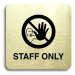 Accept Piktogram "staff only IV" (80 × 80 mm) (zlatá tabulka - černý tisk bez rámečku)