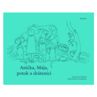 Anička, Mája, potok a dráteníci - Petr Koťátko