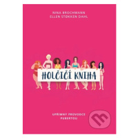 Holčičí kniha (Upřímný průvodce pubertou) - Nina Brochmann, Ellen Stokken Dahl, Magnhild Winsnes