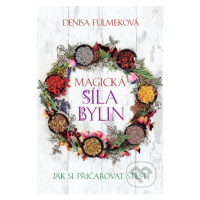 Magická síla bylin (Jak si přičarovat stěstí) - Denisa Fulmeková - kniha z kategorie Domácí léčb