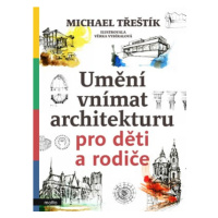 Umění vnímat architekturu pro děti a rodiče | Michael Třeštík, Věrka Vybíralová