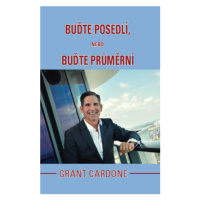 Buďte posedlí, nebo buďte průměrní - Grant Cardone