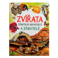 Zvířata - Důmyslní architekti a stavitelé NAKLADATELSTVÍ SUN s.r.o.