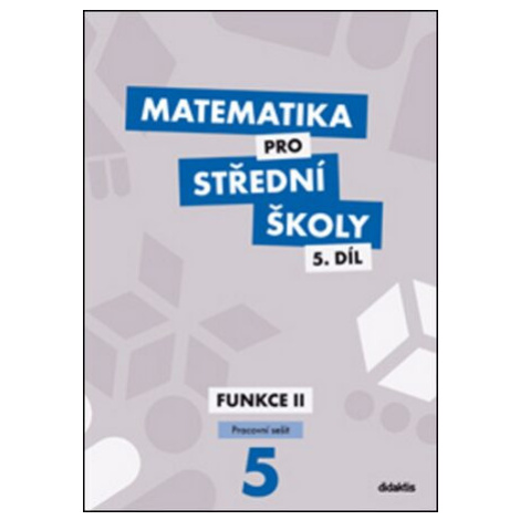 Matematika pro střední školy 5.díl Pracovní sešit - Jiří Ort, Kodejška Čeněk didaktis