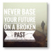 Motivační obraz na zeď Never base your future_002