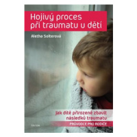 Hojivý proces při traumatu u dětí - Aletha J. Solter