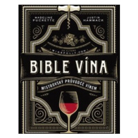 Bible vína - Mistrovský průvodce vínem - Madeline Puckette, Justin Hammack