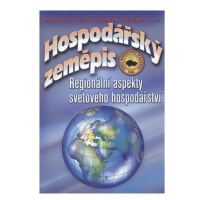 Hospodářský zeměpis - Regionální aspekty světového hospodářství Nakladatelství České geografické