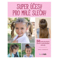 Super účesy pro malé slečny - 50 jednoduchých účesů s podrobnými návody