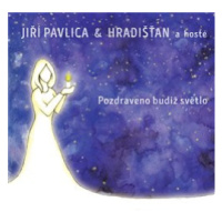 Pavlica Jiří & Hradišťan - Pozdraveno budiž světlo