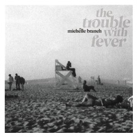 Branch Michelle: Trouble With Fever - CD