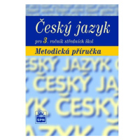 Český jazyk pro 3. ročník SŠ -  metodická příručka - Marie Čechová a kol.