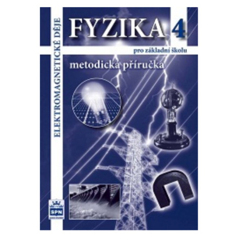 Fyzika 4 pro ZŠ - Elektromagnetické děje - metodická příručka - Jiří Tesař, František Jáchim SPN