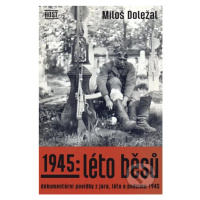 1945: Léto běsů (Dokumentární povídky z jara, léta a podzimu 1945) - kniha z kategorie Beletrie