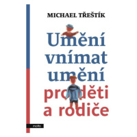 Umění vnímat umění pro děti a rodiče - Michael Třeštík - e-kniha