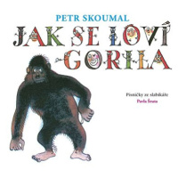 Skoumal Petr: Jak se loví gorila. Písničky ze slabikáře Pavla Šruta - CD