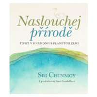 Naslouchej přírodě - Život v harmonii s planetou Zemí - Sri Chinmoy