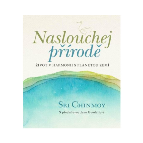 Naslouchej přírodě - Život v harmonii s planetou Zemí - Sri Chinmoy Madal Bal