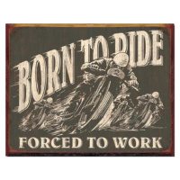 Plechová cedule BORN TO RIDE - Forced To Work, 40 × 31.5 cm