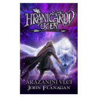 Hraničářův učeň - Arazanini vlci - John Flanagan