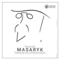 Fenomén Masaryk / Masaryk as Phenomenon