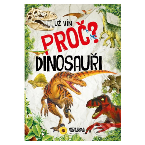 Dinosauři - Už vím proč,Dinosauři - Už vím proč - kniha z kategorie Naučné knihy SUN