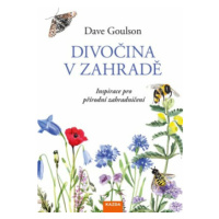 Divočina v zahradě - Inspirace pro přírodní zahradničení - Dave Goulson