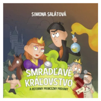 Smradľavé kráľovstvo a reformy princezny Prdiany - Martin Hatala (ilustrátor), Simona Salátová -