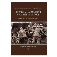 Chemici v laboratoři a na bitevním poli - Kapitoly z dějin chemických, toxinových a zápalných zb