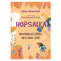 Hopsalka: Nepotřebuješ křídla, abys mohl létat - Alex Donovichi, Stela Damaschin-Popa (Ilustráto