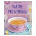 Vaříme pro miminka (Zdravý jídelníček v prvním roce života) - kniha z kategorie Kuchařky