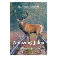 Nalezený jelen (Myslivecké příběhy) - František Libosvár - kniha z kategorie Beletrie