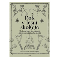 Rok v lesní škol(c)e - Venkovní hry a dovednostní aktivity na každé roční období - Jane Worroll,