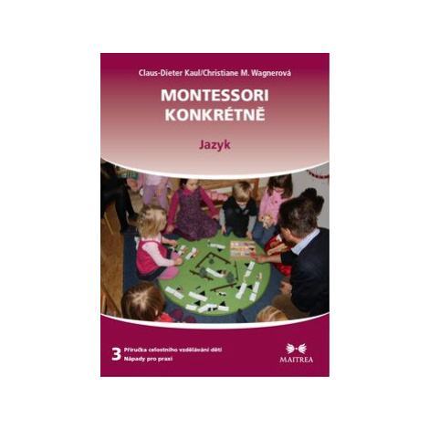 Montessori konkrétně 3 - Jazyk - Kaul Claus-Dieter, Christiane M. Wagnerová Maitrea