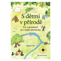 S dětmi v přírodě - Hry a dovednosti pro mladé dobrodruhy - Richard Irvine