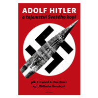 Adolf Hitler a tajemství svatého kopí - Wilhelm Bernhart, Howard A. Buechner