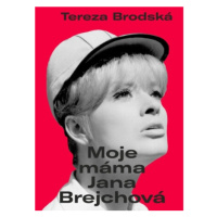 Moje máma Jana Brejchová - Tereza Brodská