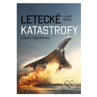 Letecké katastrofy a jejich vyšetřování - Lukáš Musil - kniha z kategorie Automobily a doprava